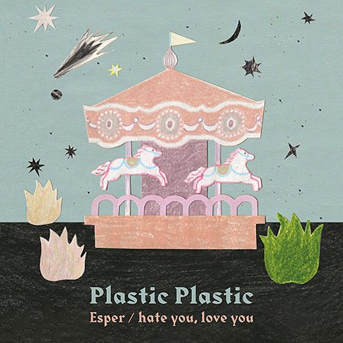 PLASTIC PLASTIC / ESPER / HATE YOU, LOVE YOU / エスパー/ヘイト・ユー・ラブ・ユー