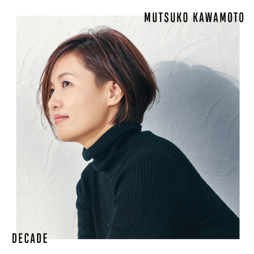 MUTSUKO KAWAMOTO / 川本睦子 / Decade / ディケイド
