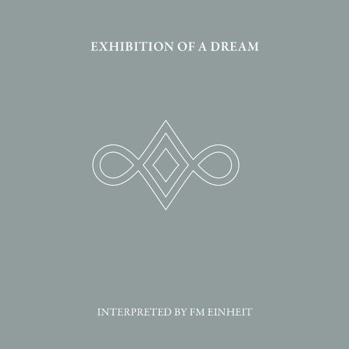 F.M. EINHEIT / EXHIBITION OF A DREAM (2CD)