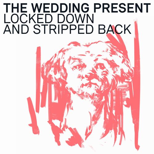 WEDDING PRESENT / ウェディング・プレゼント / LOCKED DOWN & STRIPPED BACK (CD)
