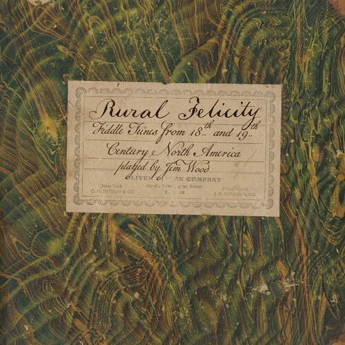JIM WOOD / RURAL FELICITY:FIDDLE TUNES FROM 18TH AND 19TH CENTURY NORTH AMERICA