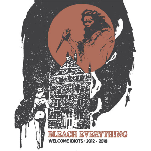 BLEACH EVERYTHING / WELCOME IDIOTS: 2012-2018 (LP)