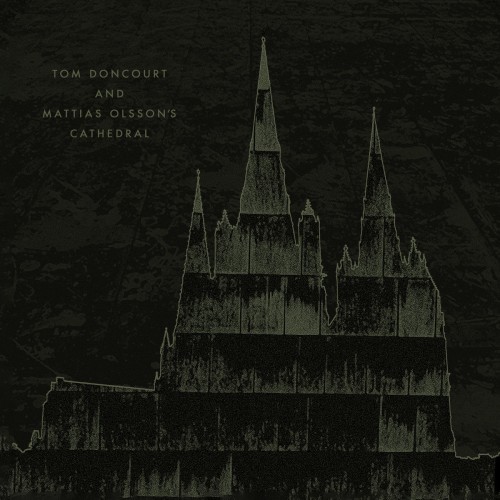 TOM DONCOURT AND MATTIAS OLSSON'S CATHEDRAL / TOM DONCOURT AND MATTIAS OLSSON'S CATHEDRAL