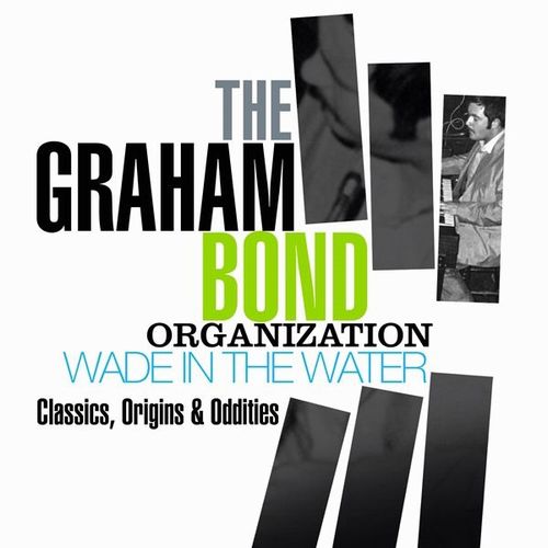 GRAHAM BOND ORGANIZATION / グラハム・ボンド・オーガニゼーション / WADE IN THE WATER CLASSICS, ORIGINS & ODDITIES (4CD)