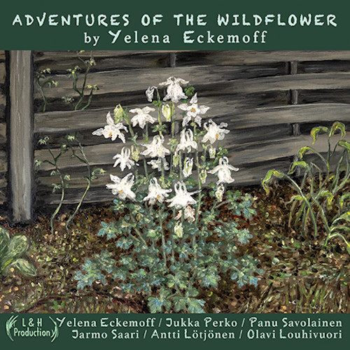 YELENA ECKEMOFF / エレーナ・エケモフ / Adventures Of The Wildflower(2CD)