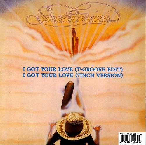 STRATAVARIOUS / I GOT YOUR LOVE (T-GROOVE EDIT) / I GOT YOUR LOVE (7INCH VERSION)