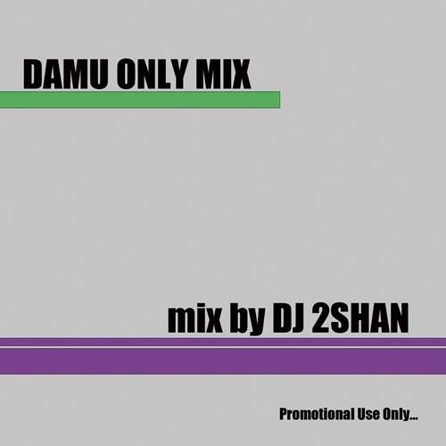 DJ 2SHAN / DAMU ONLY MIX