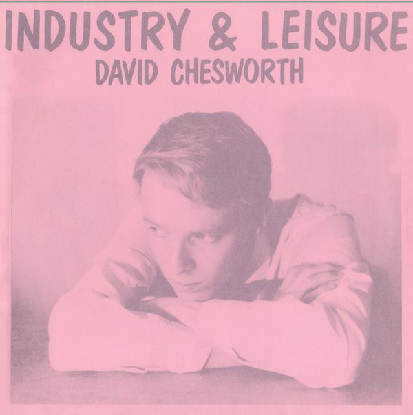 DAVID CHESWORTH / デイヴィッド・チェスワース / INDUSTRY & LEISURE