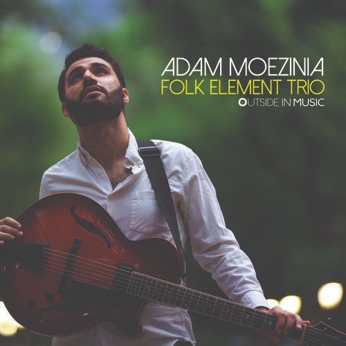ADAM MOEZINIA / Folk Element Trio