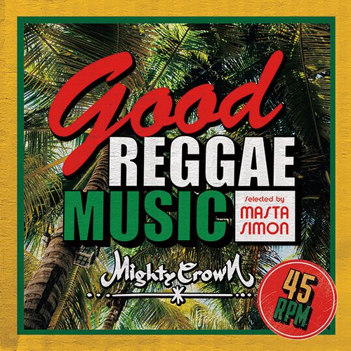 MIGHTY CROWN / マイティ・クラウン / GOOD REGGAE MUSIC -SELECTED BY MASTA SIMON-
