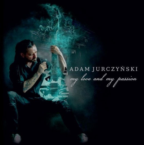 ADAM JURCZYNSKI / MY LOVE AND MY PASSION