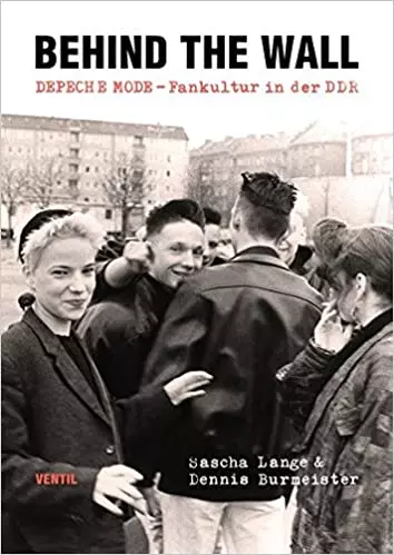 SASCHA LAGE & DENNIS BURMEISTER / BEHIND THE WALL: DEPECHE MODE-Fankultur in der DDR / BEHIND THE WALL: DEPECHE MODE-Fankultur in der DDR