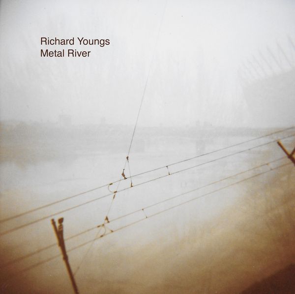 RICHARD YOUNGS / リチャード・ヤングス / METAL RIVER