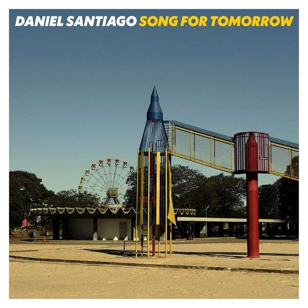 DANIEL SANTIAGO / ダニエル・サンチアゴ / SONG FOR TOMORROW / ソング・フォー・トゥモロー