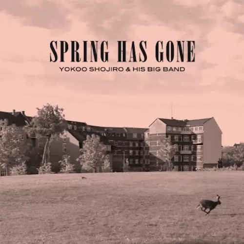 SHOJIRO YOKOO / 横尾昌二郎 / Spring Has Gone / スプリング・ハズ・ゴーン