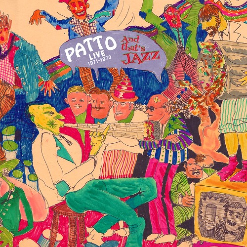 PATTO / パトゥー / AND THAT'S JAZZ: PATTO LIVE 1971-1973