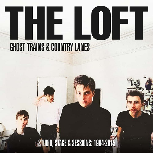 LOFT / ロフト / GHOST TRAINS & COUNTRY LANES - STUDIO, STAGE AND SESSIONS 1984-2015: 2CD DIGIPAK