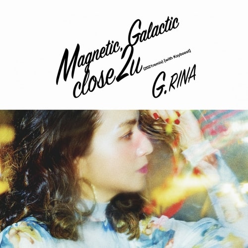 G.RINA / MAGNETIC, GALACTIC / CLOSE 2 U (2021REMIX)(WITH KZYBOOST)