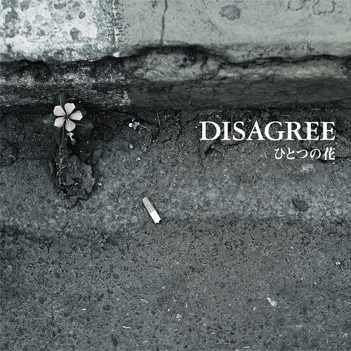 DISAGREE / ディスアグリー / ひとつの花