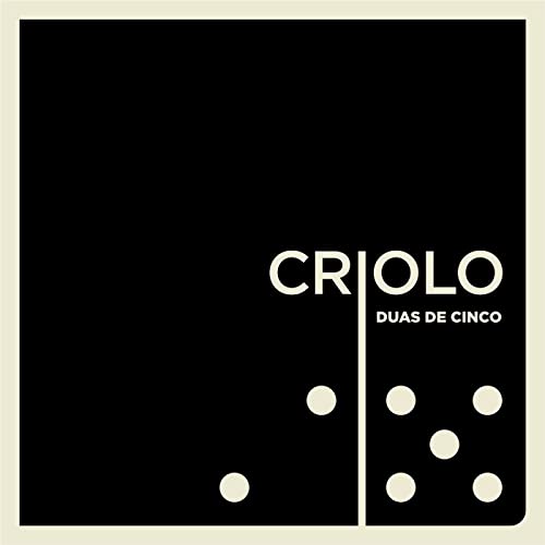 CRIOLO / クリオーロ / DUAS DE CINCO