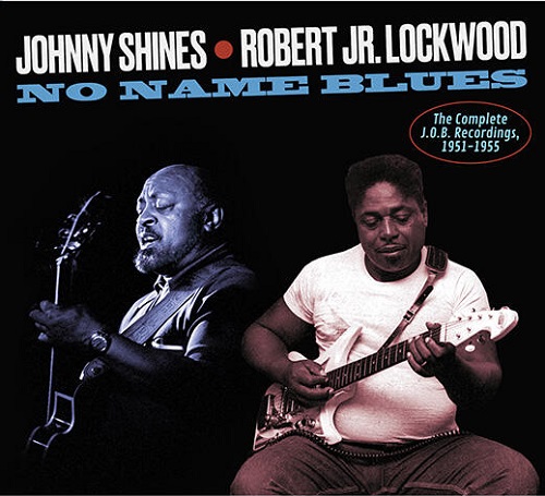 JOHNNY SHINES, ROBERT JR. LOCKWOOD / NO NAME BLUES THE COMPLETE J.O.B.RECORDINGS,1951-1955(デジパック仕様)