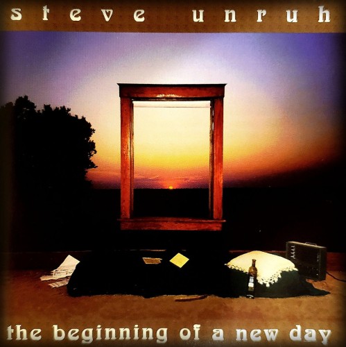STEVE UNRUH / THE BEGINNING OF A NEW DAY