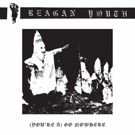 REAGAN YOUTH / レーガン・ユース / (YOU'RE A) GO NOWHERE (7")