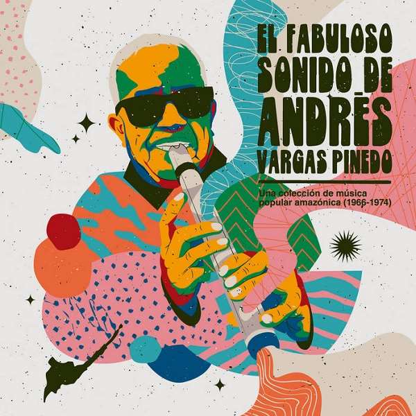 ANDRES VARGAS PINEDO / アンドレス・バルガス・ピネド / EL FABULOSO SONIDO DE ANDRES VARGAS PINEDO: UNA COLECCION DE MUSICA POPULAR AMAZONICA (1966-1974)
