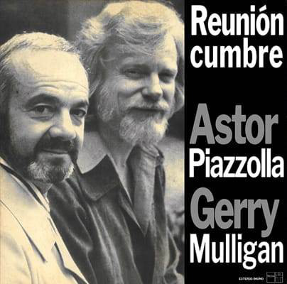 ASTOR PIAZZOLLA & GERRY MULLIGAN / アストル・ピアソラ & ジェリー・マリガン / REUNION CUMBRE