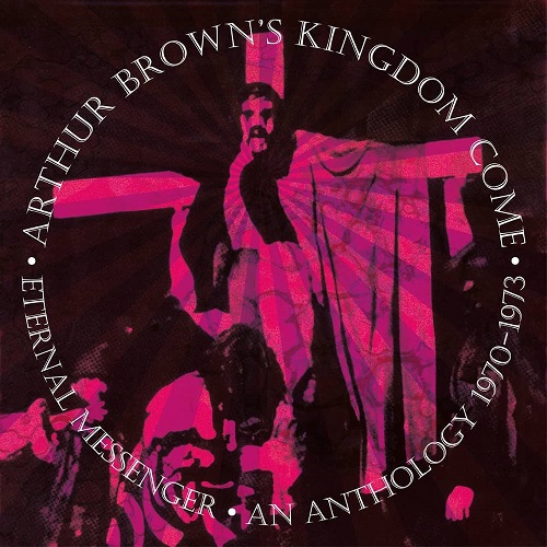 ARTHUR BROWN'S KINGDOM COME / アーサー・ブラウンズ・キングダム・カム / ETERNAL MESSENGER AN ANTHOLOGY 1970- 1973: 5CD REMASTERED AND EXPANDED 