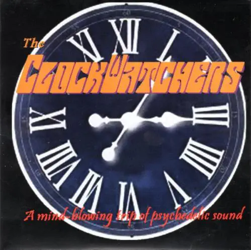 CLOCKWATCHERS / A MIND BLOWING TRIP OF PSYCHEDELIC SOUND
