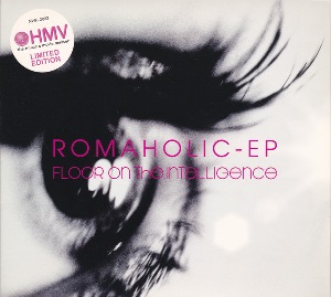 FLOOR ON THE INTELLIGENCE / ROMAHOLIC-EP