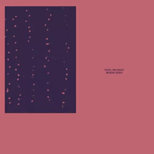 PAVEL MILYAKOV & BENDIK GISKE / PAVEL MILYAKOV & BENDIK GISKE