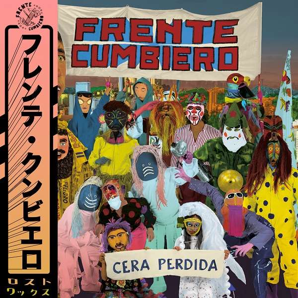 FRENTE CUMBIERO / フレンテ・クンビエロ / CERA PERDIDA / セラ・ペルディーダ