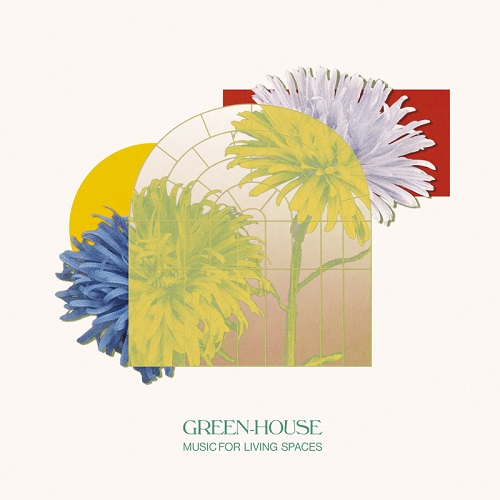 GREEN-HOUSE / MUSIC FOR LIVINGS SPACES 