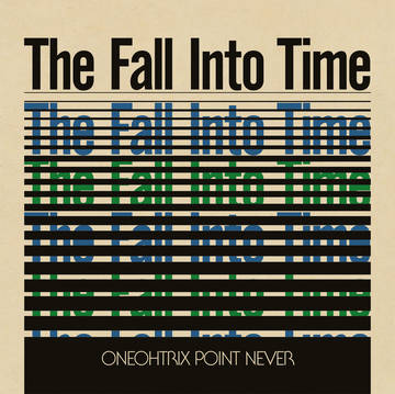 ONEOHTRIX POINT NEVER / ワンオートリックス・ポイント・ネヴァー / FALL INTO TIME [LP]RSD_DROPS_2021_0612