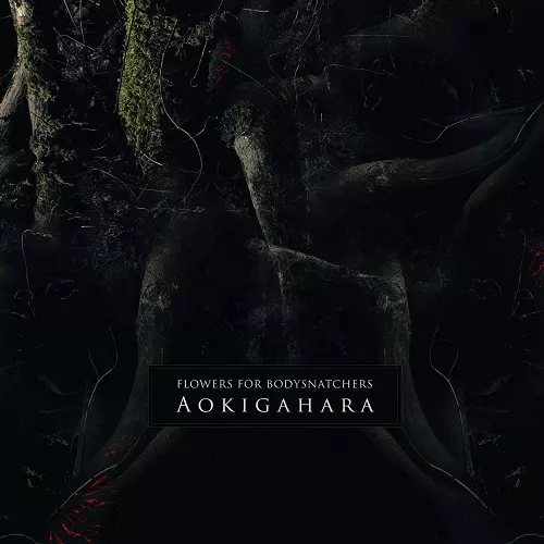 FLOWERS FOR BODYSNATCHERS / AOKIGAHARA