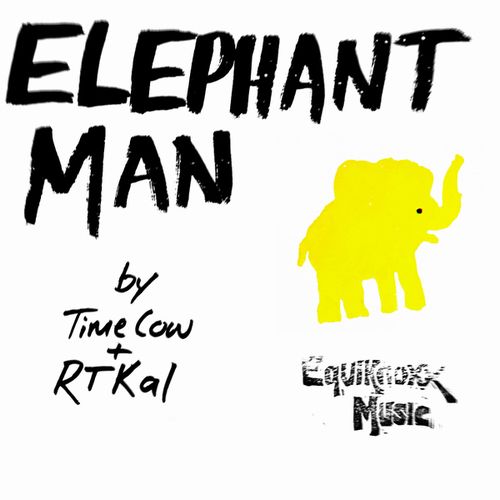 TIME COW & RTKAL / ELEPHANT MAN