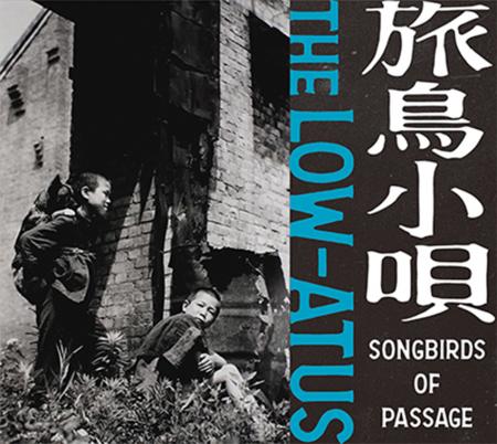 the LOW-ATUS / 旅鳥小唄 -Songbirds of Passage- 