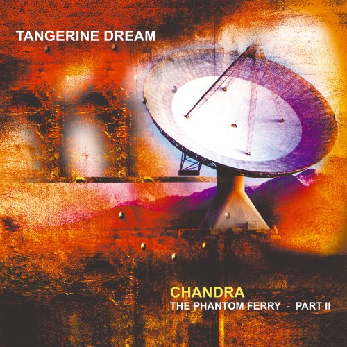 TANGERINE DREAM / タンジェリン・ドリーム / CHANDRA: THE PHANTOM FERRY-PART II - LIMITED VINIYL/REMASTER