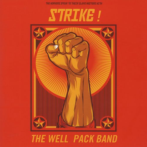 WELL PACK BAND / WORKERS SPEAK TO THEIR SLAVE MASTERS WITH STRIKE!