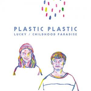 PLASTIC PLASTIC / LUCKY / CHILDHOOD PARADISE