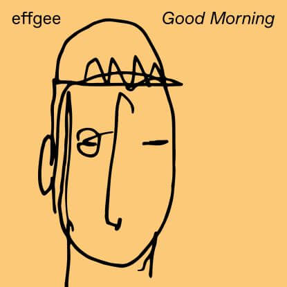 EFFGEE / GOOD MORNING