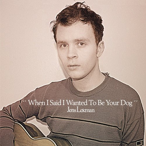 JENS LEKMAN / イェンス・レークマン / WHEN I SAID I WANTED TO BE YOUR DOG (SC25 LIMITED EDITION)