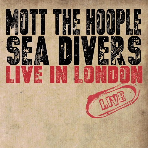 MOTT THE HOOPLE / モット・ザ・フープル / SEA DIVERS:LIVE IN LONDON