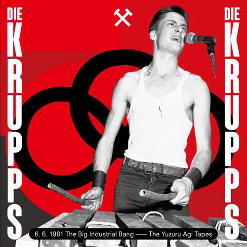 DIE KRUPPS / ディ・クルップス / ロストテープス 6. 6. 1981(6.6.1981 The Big Industrial Bang)