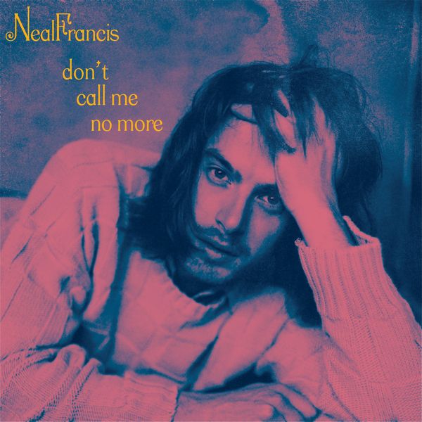 NEAL FRANCIS / ニール・フランシス / DON'T CALL ME NO MORE (COLORED 7")