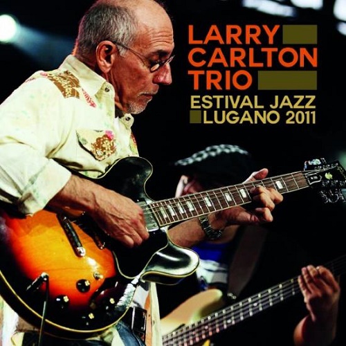 LARRY CARLTON / ラリー・カールトン / Estival Jazz Lugano 2011 
