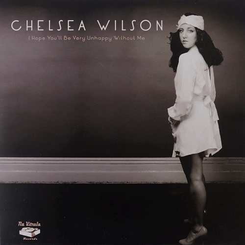 CHELSEA WILSON / チェルシー・ウィルソン / I HOPE YOU'LL BE VERY UNHAPPY WITHOUT ME / I HOPE YOU'LL BE VERY UNHAPPY WITHOUT ME (INSTRUMENTAL) (7")