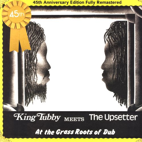 KING TUBBY / キング・タビー / MEETS THE UPSETTERS AT THE GRASS ROOTS OF DUB (45TH ANNIVERSARY EDITION FULLY REMASTERED)
